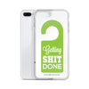 Getting Shit Done iPhone Case