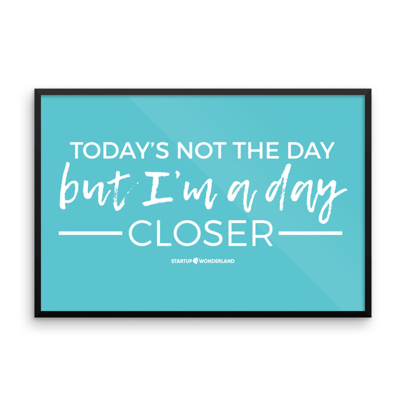 Closer To My Goals Every Day Framed photo paper poster 24x36(in)