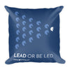 Lead or Be Led Square Pillow