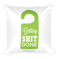 Getting Shit Done Square Pillow