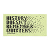 History Doesn't Remember Quitters - Towel