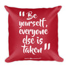 Be Yourself Everyone Else is Taken Square Pillow