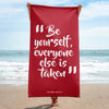 Be Yourself Everyone Else is Taken Towel