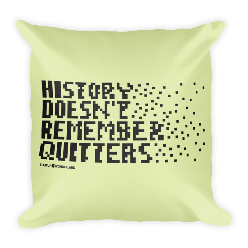 History Doesn't Remember Quitters - Square Pillow