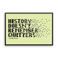History Doesn't Remember Quitters Framed photo paper poster 24x36(in)